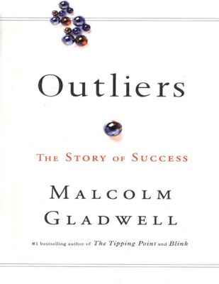  Outliers: The Story of Success - A Tapestry of Triumph Woven with Unexpected Threads!